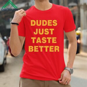 Dudes Just Taste Better Shirt