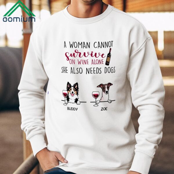 A Woman Cannot Survive On Wine Alone Shirt