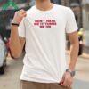 Don't Hate Me It Turns Me On Shirt