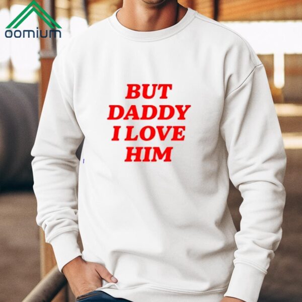 Harry But Daddy I Love Him Shirt
