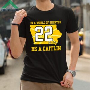 In A World Of Sheryls Be A Caitlin 22 Caitlin Clark Shirt
