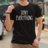 Deny Everything Shirt
