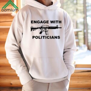Engage With Politicians Shirt