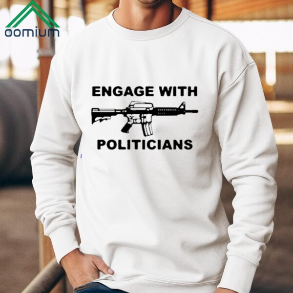 Engage With Politicians Shirt