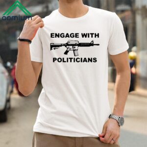 Engage With Politicians Shirt