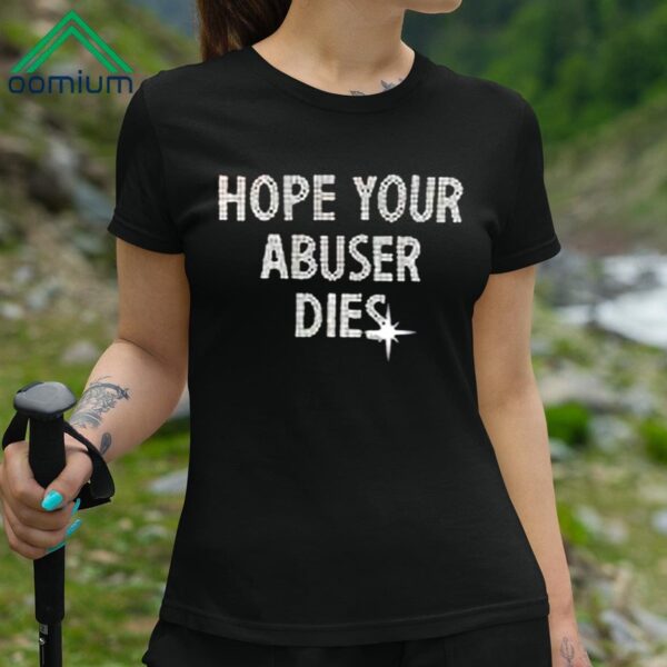 Hope Your Abuser Dies Shirt
