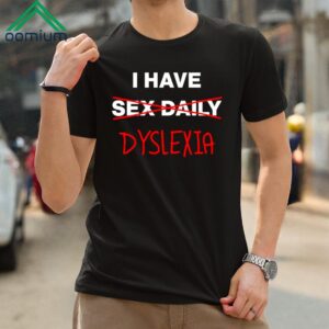 I Have Dyslexia Shirt