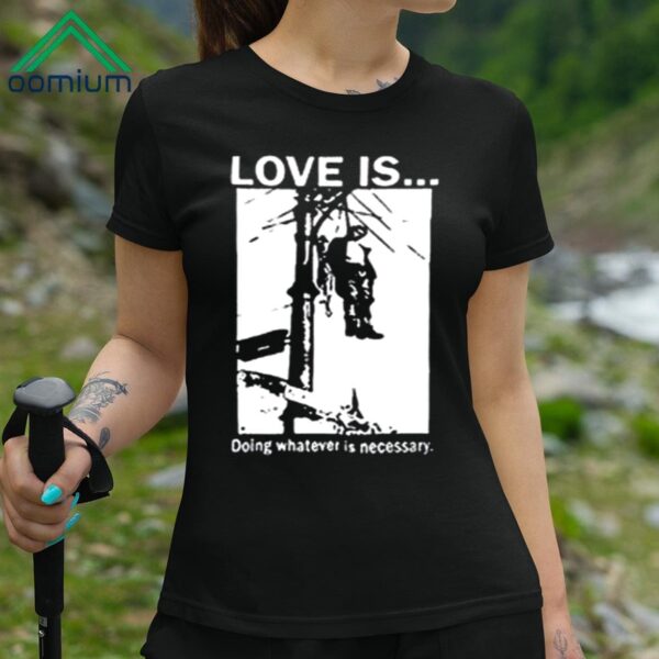 Love Is Doing Whatever Is Necessary Shirt