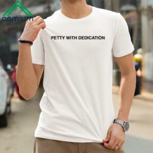 Petty With Dedication Shirt