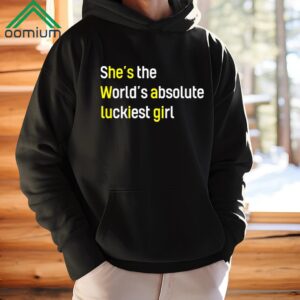 Shes The Worlds Absolute Luckiest Girl Shirt