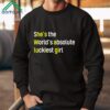 Shes The Worlds Absolute Luckiest Girl Shirt