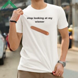 Stop Looking At My Weiner Shirt