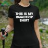 This Is My Roadtrip Shirt Shirt