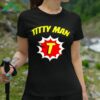 Titty Man Shirt