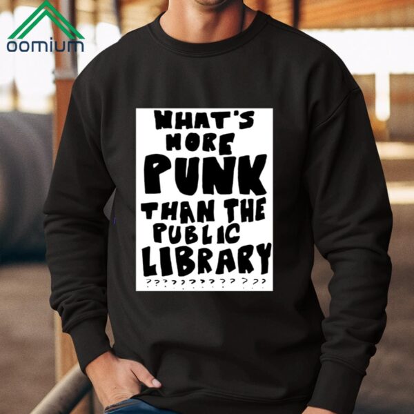 What's More Punk Than The Public Library Shirt