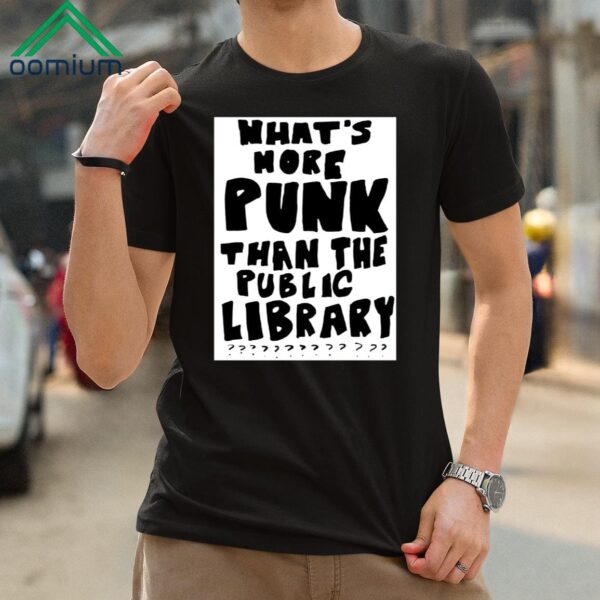 What's More Punk Than The Public Library Shirt