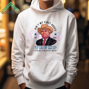 Aint My First Rodeo 2024 Trump Taking America Back Shirt 1