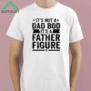 Andrew Chafin Its Not A Dad Bod Its A Father Figure Shirt