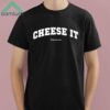 Cheese It Time To Run Shirt