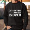 Cutesy Time Is Over Shirt