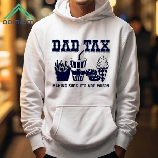 Dad Tax Making Sure Its Not Poison Shirt 1