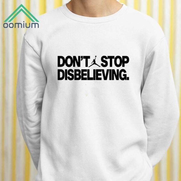 Dont Stop Disbelieving Shirt 2