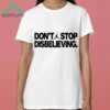 Dont Stop Disbelieving Shirt 3