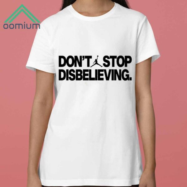 Dont Stop Disbelieving Shirt 3
