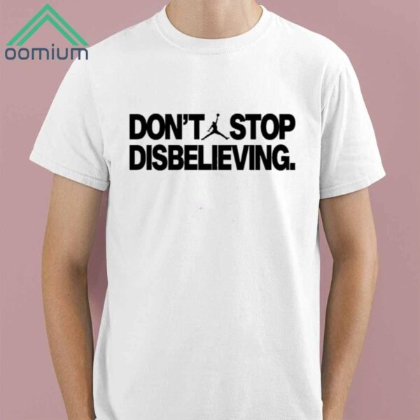 Dont Stop Disbelieving Shirt