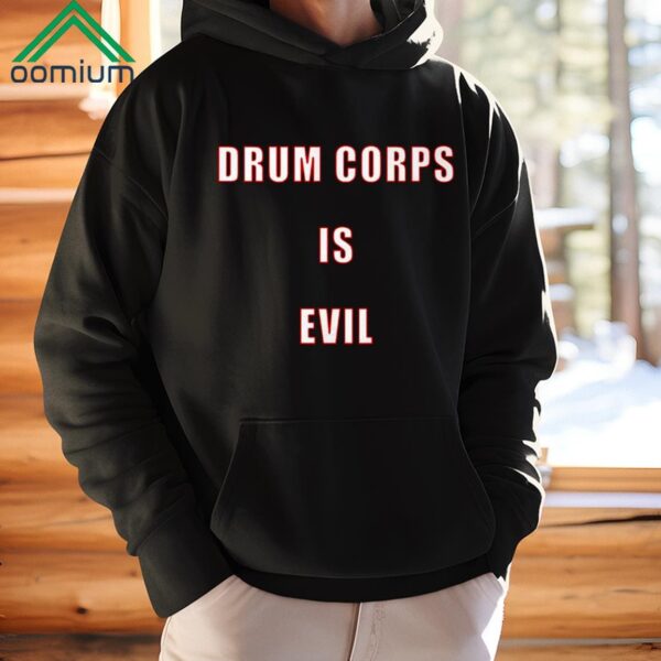 Drum Corps Is Evil Shirt