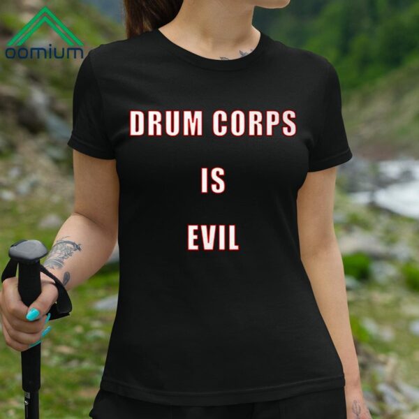 Drum Corps Is Evil Shirt