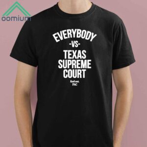 Everybody Vs Texas Supreme Court Shirt