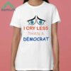 I Cry Less Than A Democrat Shirt 3