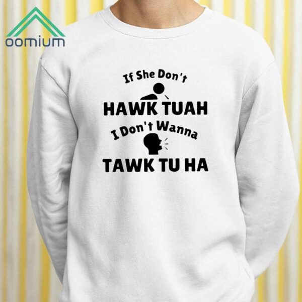 If She Dont Hawk Tuah I Dont Wanna Tawk Tu Ha Shirt 2