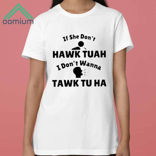 If She Dont Hawk Tuah I Dont Wanna Tawk Tu Ha Shirt 3