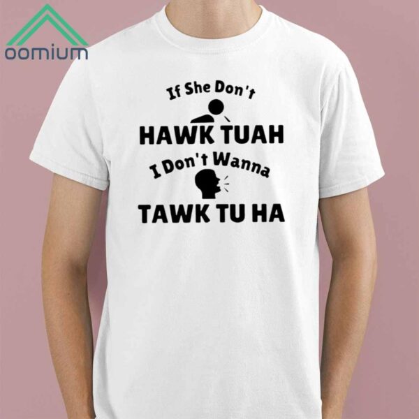 If She Dont Hawk Tuah I Dont Wanna Tawk Tu Ha Shirt