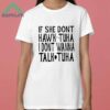 If She Dont Wanna Hawk Tuah I Dont Wanna Talk Tuha Shirt 3