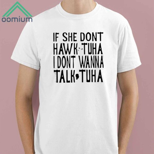 If She Dont Wanna Hawk Tuah I Dont Wanna Talk Tuha Shirt