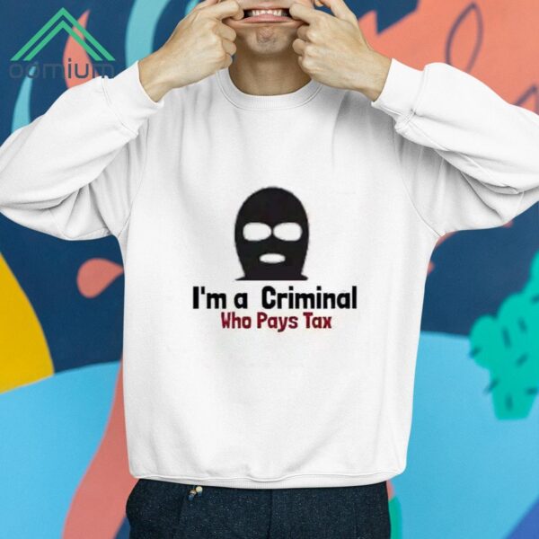 I'm a Criminal Who Pays Tax Shirt