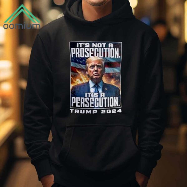 Its Not A Prosecution Its A Persecution Trump 2024 Shirt 1