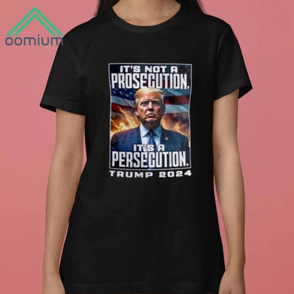 Its Not A Prosecution Its A Persecution Trump 2024 Shirt 3