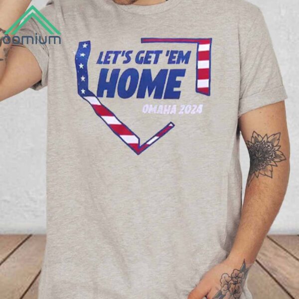 Let’s Get Em Home Omaha 2024 Shirt