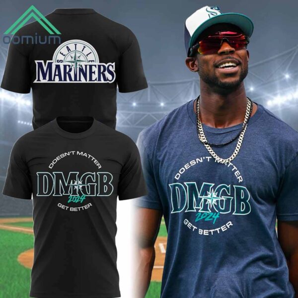 Mariners Doesnt Matter DMGB 2024 Get Better Shirt
