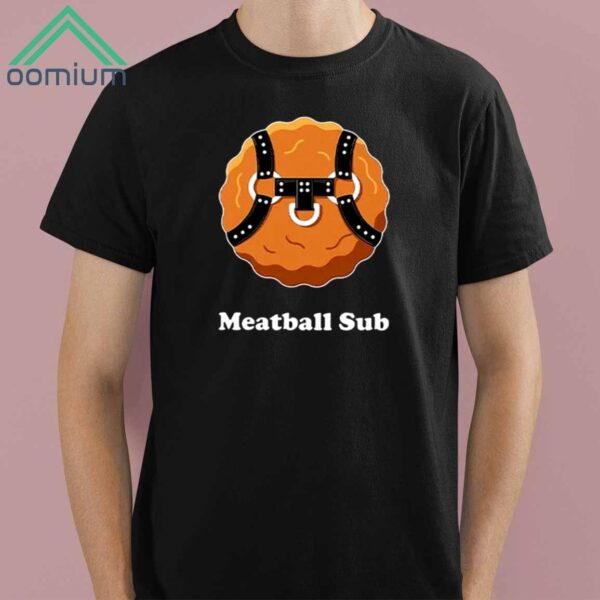 Meatball Sub Funny Sandwich Meatball Guy Shirt