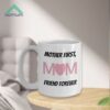 Mother First, Mom Friend Forever Mug