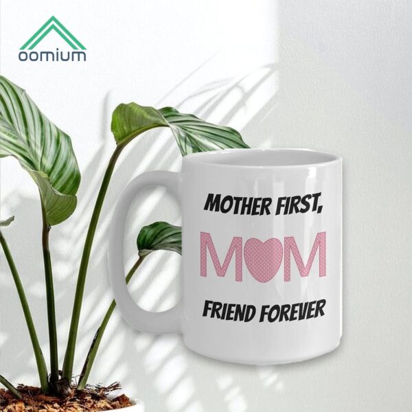 Mother First, Mom Friend Forever Mugă