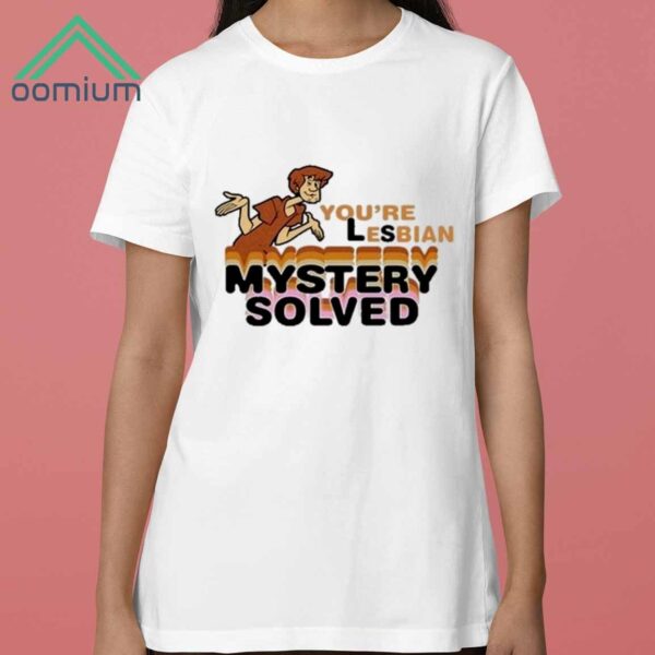 Scooby Doo Youre Lesbian Mystery Solved Shirt 3