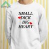 Small Dick Big Heart Shirt 2