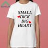 Small Dick Big Heart Shirt 3