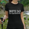 Swiftie Dad Like A Regular Dad But Better Shirt